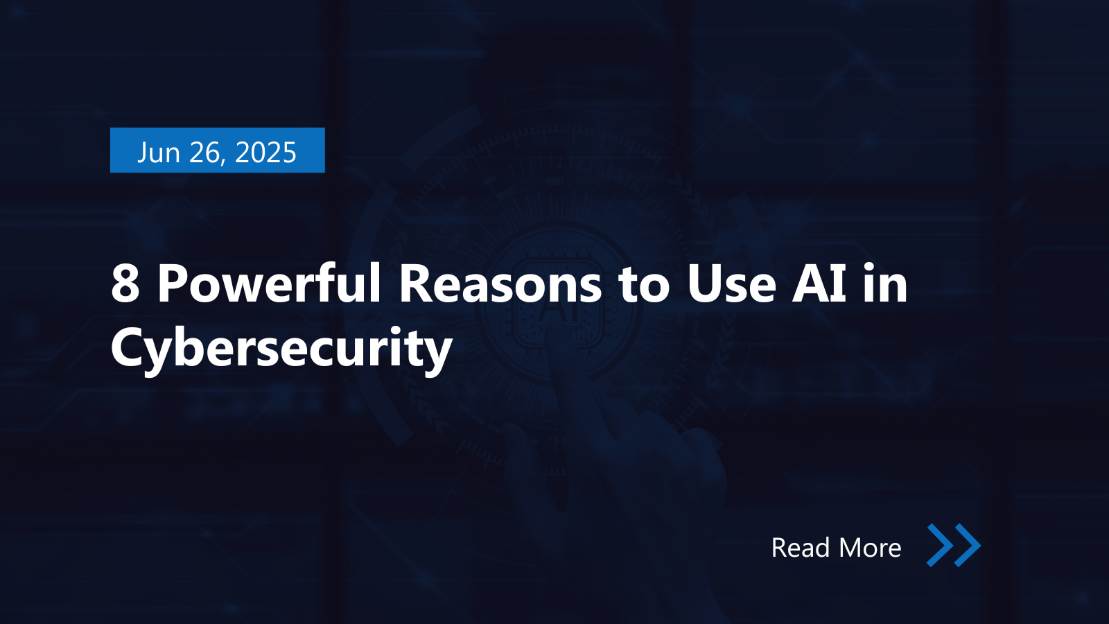 8 Powerful Reasons to Use AI in Cybersecurity